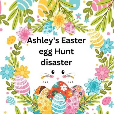 bokomslag Ashley's Easter egg Hunt disaster