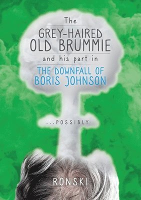 bokomslag The Old Grey-Haired Brummie and His Part in the Downfall of Boris Johnson... Possibly