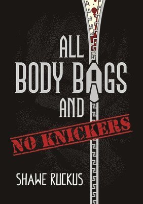 All Body Bags and No Knickers 1