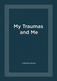 bokomslag My Traumas and Me