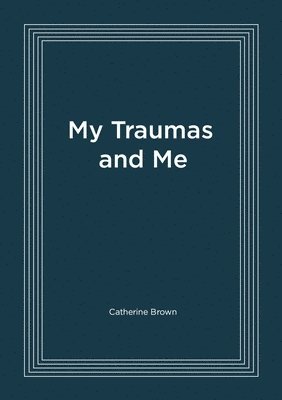 Catherine Brown - My Traumas and Me, Häftad