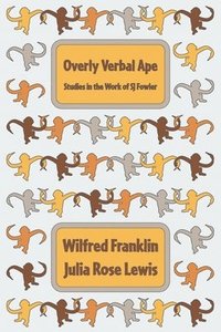 bokomslag Overly Verbal Ape: Studies in the Work of SJ Fowler