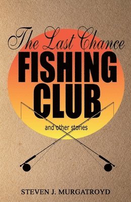 bokomslag LAST CHANCE FISHING CLUB and other stories
