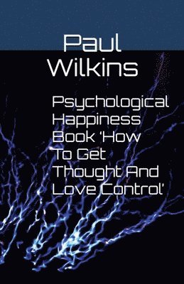 Paul Wilkins - Psychological Happiness Book 'How To Get Thought And Love Control', Häftad