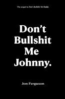 Don't Bullshit Me Johnny 1