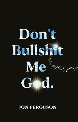bokomslag Don't Bullshit Me God