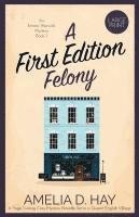 bokomslag A First Edition Felony: A Page Turning Cozy Mystery Set in a Quaint English Village