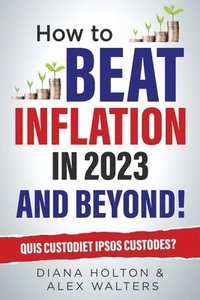 bokomslag How To Beat Inflation in 2023 And Beyond!