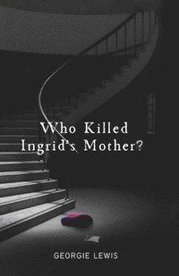 bokomslag Who Killed Ingrid's Mother