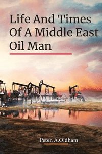 bokomslag Life and Times of a Middle East Oil Man