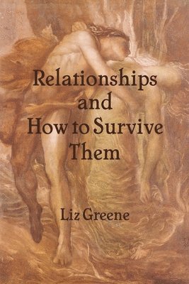 Liz Greene - Relationships and How to Survive Them, Häftad