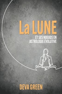 Deva Green - La Lune et ses nœuds en Astrologie Évolutive, Häftad