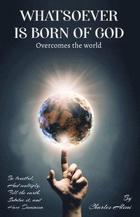 bokomslag WHATSOEVER IS BORN OF GOD overcomes the world