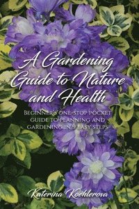 bokomslag A Gardening Guide to Nature and Health