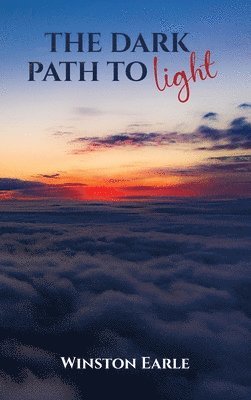 Winston Earle - Dark Path to Light, Inbunden