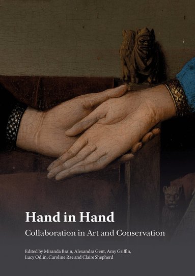 Miranda Brain, Alexandra Gent, Amy Griffin, Lucy Odlin, Caroline Rae, Claire Shepherd - Hand in Hand: Collaboration in Art and Conservation, Häftad