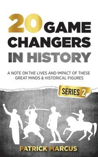 bokomslag 20 Game Changers In History (Series 2); A Note on the Lives and Impact of these Great Minds & Historical Figures (Tesla, Jung, Napoleon, Anne Frank, Darwin, Aurelius, Plato, and more)