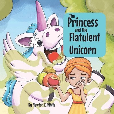 Newton White, Newton E. White, E White, Newton, Newton E White - Princess and the Flatulent Unicorn, Häftad