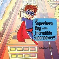 bokomslag The Superhero Boy and his Incredible Superpowers!