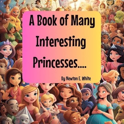 Newton White, Newton E. White, E White, Newton, Newton E White - Book of Many Interesting Princesses, Häftad