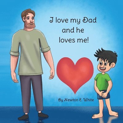 Newton White, Newton E. White, E White, Newton, Newton E White - I love my Dad and he loves me (Boy), Häftad
