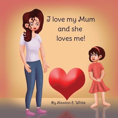 Newton White, Newton E. White, E White, Newton, Newton E White - I love my Mum and she loves me (Girl), Häftad