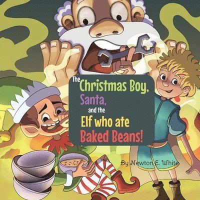 Newton White, Newton E. White, E White, Newton, Newton E White - Christmas Boy, Santa, and the Elf that ate Baked Beans!, Häftad
