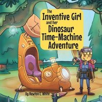 bokomslag The Inventive Girl and her Dinosaur Time-Machine Adventure
