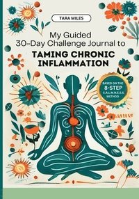 bokomslag My Guided 30-Day Challenge Journal to Taming Chronic Inflammation