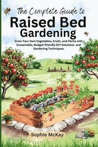 bokomslag The Complete Guide to Raised Bed Gardening