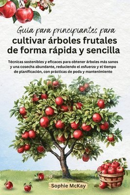 bokomslag Guía para principiantes para cultivar árboles frutales de forma rápida y sencilla