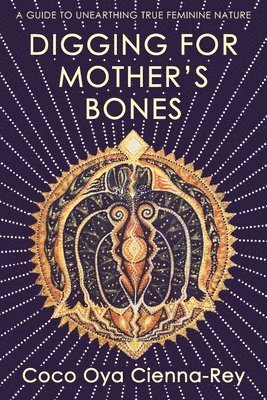 Coco Oya Cienna-Rey - Digging for Mother's Bones, Häftad