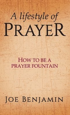 bokomslag A Lifestyle of Prayer: How To Be a Prayer Fountain