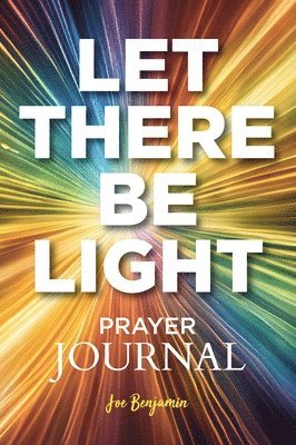 bokomslag Let There Be light: A Prayer Journal for Daily Scripture, Reflection, and Gratitude