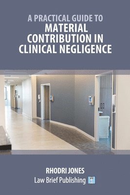 Rhodri Jones - Practical Guide to Material Contribution in Clinical Negligence', Häftad