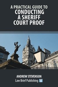 bokomslag A Practical Guide to Conducting a Sheriff Court Proof