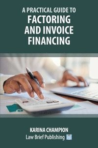 bokomslag A Practical Guide to Factoring and Invoice Financing
