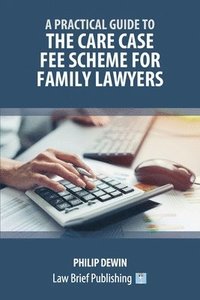 bokomslag Practical Guide to the Care Case Fee Scheme for Family Lawyers