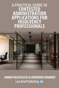 bokomslag A Practical Guide to Contested Administration Applications for Insolvency Professionals