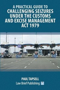 bokomslag Practical Guide to Challenging Seizures under the Customs and Excise Management Act 1979