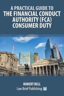 bokomslag A Practical Guide to the Financial Conduct Authority (FCA) Consumer Duty