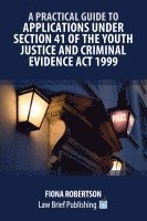 bokomslag A Practical Guide to Applications Under Section 41 of the Youth Justice and Criminal Evidence Act 1999