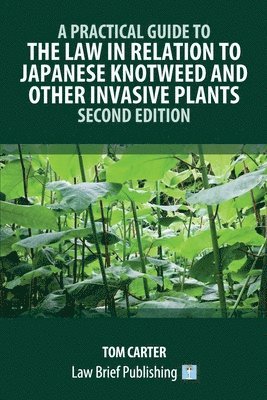 bokomslag A Practical Guide to the Law in Relation to Japanese Knotweed and Other Invasive Plants - Second Edition