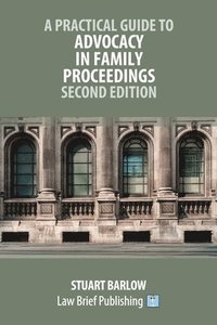 bokomslag Practical Guide to Advocacy in Family Proceedings - Second Edition