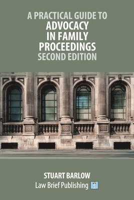 bokomslag Practical Guide to Advocacy in Family Proceedings - Second Edition
