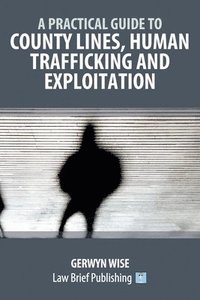 bokomslag Practical Guide to County Lines, Human Trafficking and Exploitation