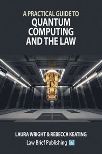 bokomslag A Practical Guide to Quantum Computing and the Law