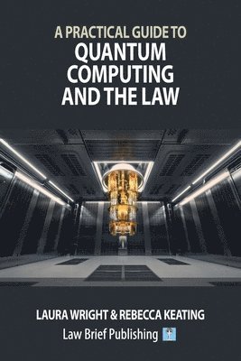 bokomslag A Practical Guide to Quantum Computing and the Law