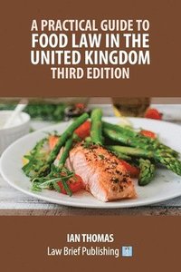 bokomslag A Practical Guide to Food Law in the United Kingdom - Third Edition