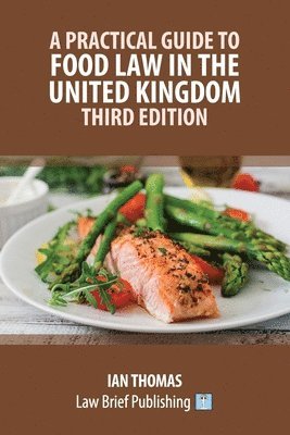 bokomslag A Practical Guide to Food Law in the United Kingdom - Third Edition